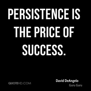 Persistence is the price of success.