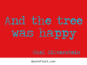 Make personalized picture quotes about love - And the tree was happy