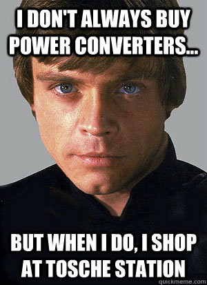 Don't always buy power converters... but when I do, I shop at Tosche ...