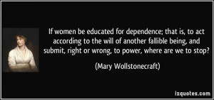 If women be educated for dependence; that is, to act according to the ...