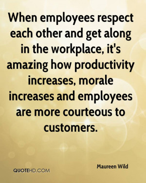 When employees respect each other and get along in the workplace, it's ...