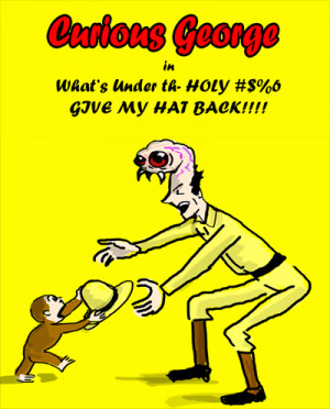 Curious George in Whats under th--HOLY SHIT GIVE MY HAT BACK!
