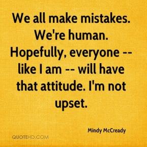 We all make mistakes. We're human. Hopefully, everyone -- like I am ...