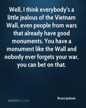 ... and nobody ever forgets your war, you can bet on that. - Bruce Jackson