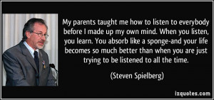 My parents taught me how to listen to everybody before I made up my ...