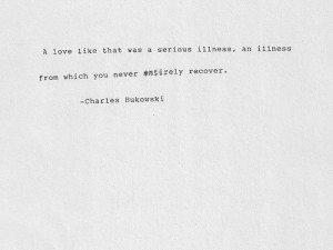 love like that was a serious illness, an illness from which you ...