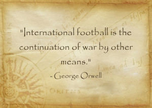 International football is the continuation of war by other means ...