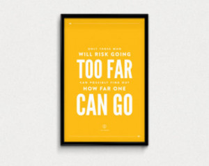 Only those who will risk going too far - T.S. Eliot Quote Poster ...