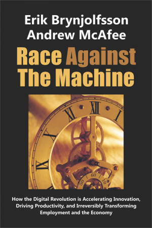 Race Against the Machine, by Erik Brynjolfsson and Andrew McAfee