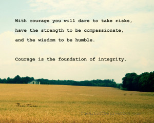 Courage is what you earn when you’ve been through tough times.