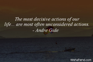 ... decisive actions of our life... are most often unconsidered actions