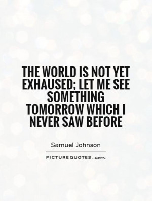 ... me see something tomorrow which I never saw before Picture Quote #1