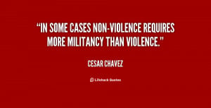 In some cases non-violence requires more militancy than violence ...