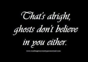 Ghosts Hunters, Alright Ghosts, Funny Quotes About Halloween, Ghosts ...