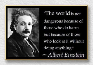 The world is a dangerous place to live; not because of the people who ...