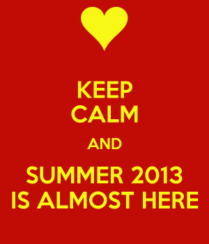 keep-calm-and-summer-2013-is-almost-here-2.png