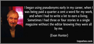 began using pseudonyms early in my career, when I was being paid a ...