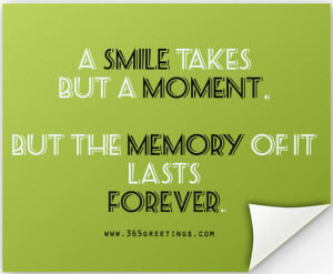 ... Takes But A Moment But The Memory Of It Lasts Forever - Smile Quote