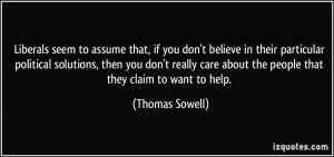 ... care about the people that they claim to want to help. - Thomas Sowell