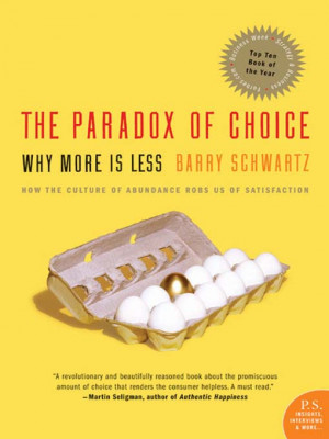 The Paradox of Choice: Why More is Less