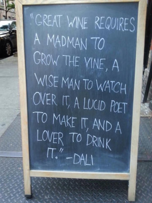 Great wine requires a madman to grow the wine, a wise man to watch ...
