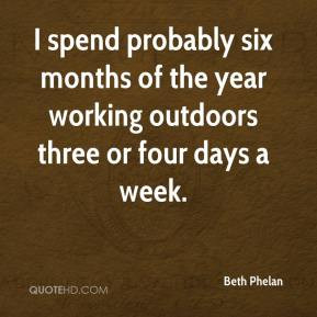 beth-phelan-quote-i-spend-probably-six-months-of-the-year-working.jpg