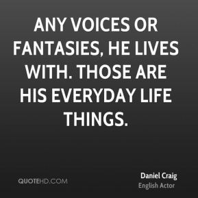 daniel-craig-daniel-craig-any-voices-or-fantasies-he-lives-with-those ...