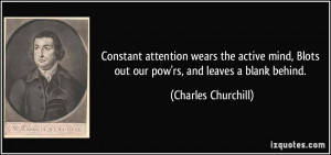 Constant attention wears the active mind, Blots out our pow'rs, and ...