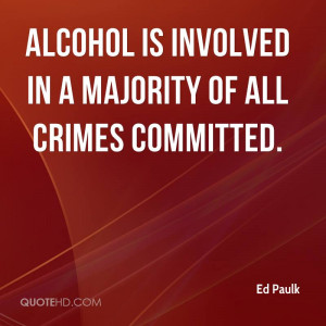 ... Is Involved In A Majority Of All Crimes Committed - Alcohol Quote