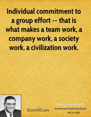 Individual commitment to a group effort -- that is what makes a team ...