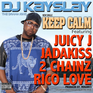 ... Kay Slay Feat. Juicy J, Jadakiss, 2 Chainz & Rico Love “Keep Calm