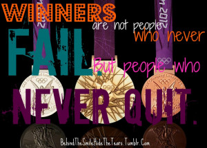 Winners are not people who never fail, but people who never quit.