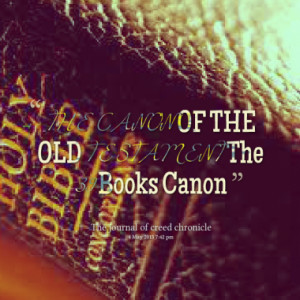 Quotes About: THE CANON OF THE OLD TESTAMENT The 39 Books Canon
