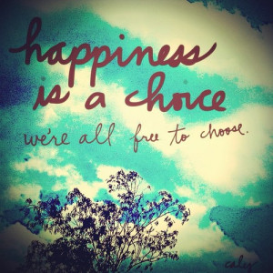 ... ://quotespictures.com/happiness-is-a-choice-were-all-free-to-choose