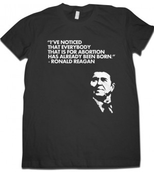 Anti-abortion Ronald Reagan Quote T-shirt - DTG print on black or navy ...