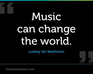 Music can change the world. - Ludwig Van Beethoven http ...