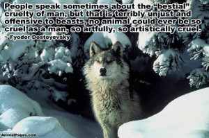 People speak sometimes about the “bestial” cruelty of man, but ...