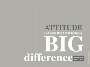 Attitude is a little thing that makes a big difference”