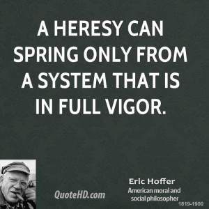 heresy can spring only from a system that is in full vigor.