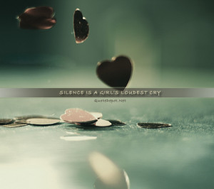 Silence is a girl's loudest cry.