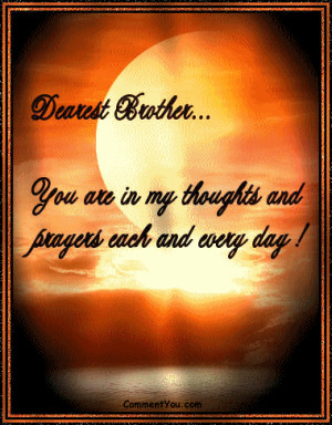 Dearest Brother You Are In My Thoughts And Prayers Each And Every Day