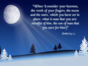 When I consider your heavens, the work of your fingers, the moon and ...