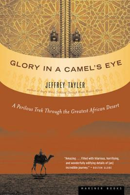 Glory in a Camel 39 s Eye A Perilous Trek Through the Greatest African
