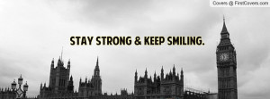 STAY STRONG & KEEP SMILING Profile Facebook Covers