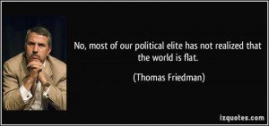 ... elite has not realized that the world is flat. - Thomas Friedman