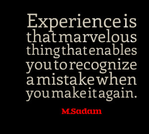 Quotes Picture: experience is that marvelous thing that enables you to ...