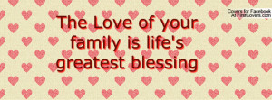 the love of your family is life's greatest blessing , Pictures