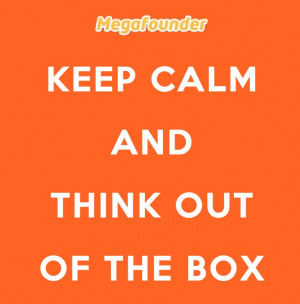 Keep calm and think out of the box