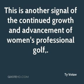 ... of the continued growth and advancement of women's professional golf