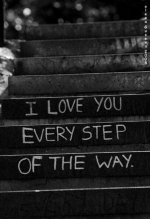 love you every step of the way.